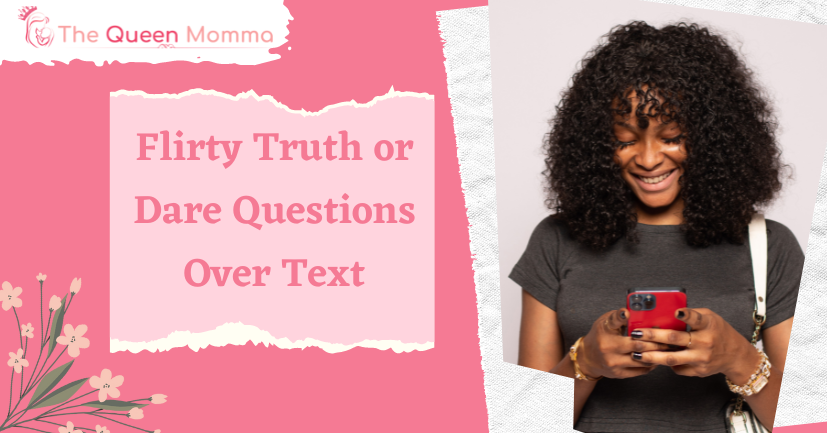 213 Flirty Truth Or Dare Questions Over Text The Queen Momma