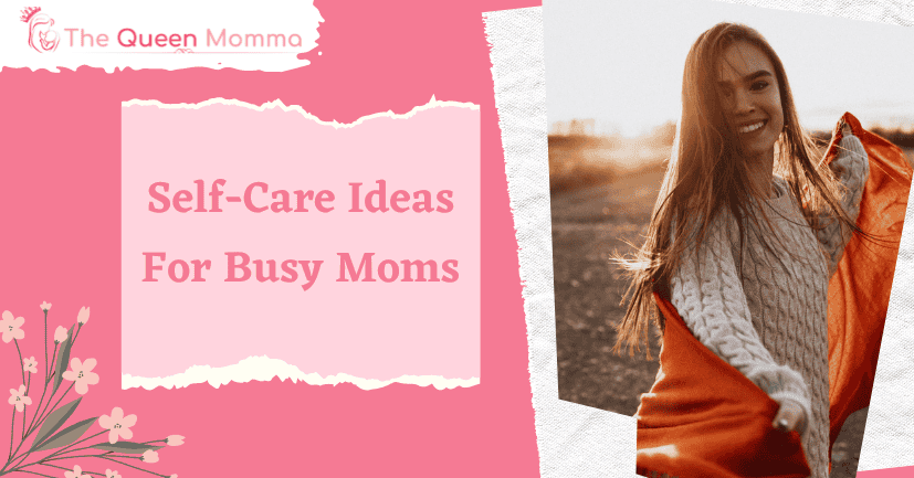 Self-Care Ideas For Busy Moms