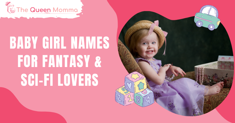 48 Baby Girl Names for Fantasy & Sci-Fi Lovers - The Queen Momma 👑