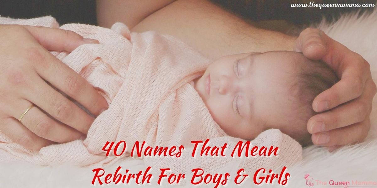 40-names-that-mean-rebirth-for-boys-girls-the-queen-momma