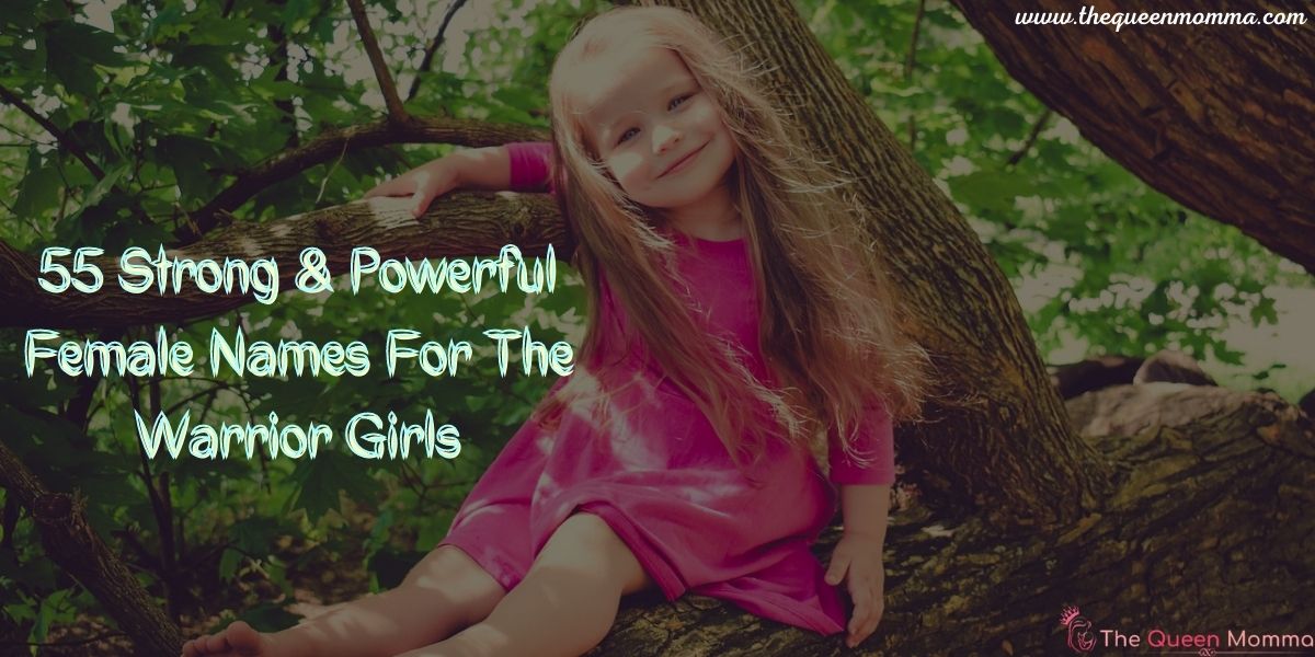 55-strong-powerful-female-names-for-the-warrior-girls-the-queen-momma