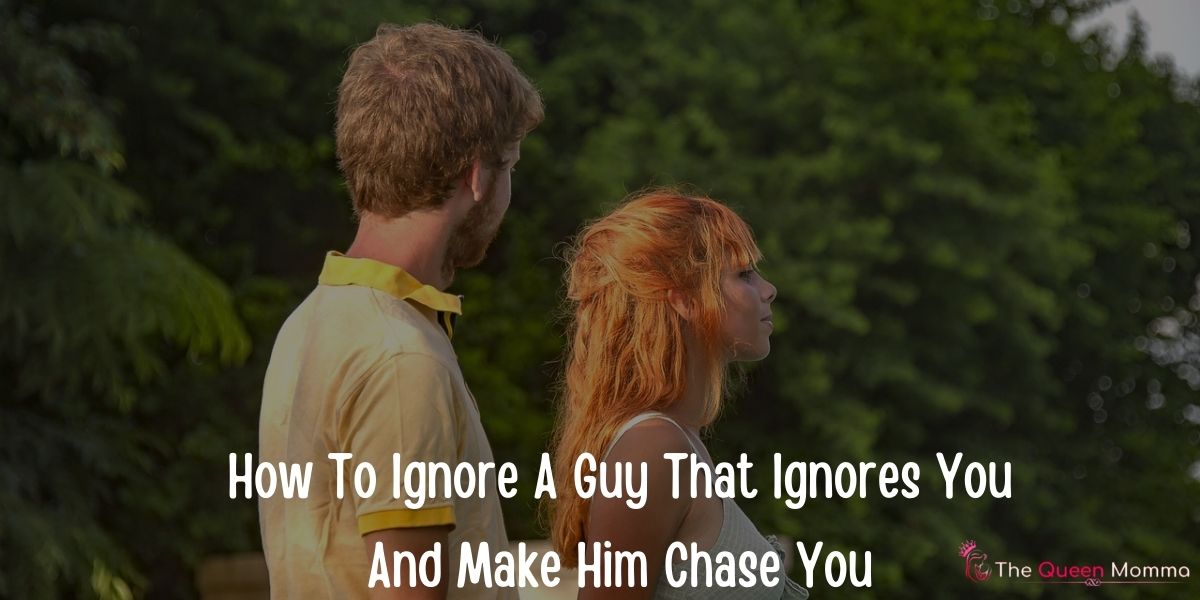What to do when a guy is ignoring you