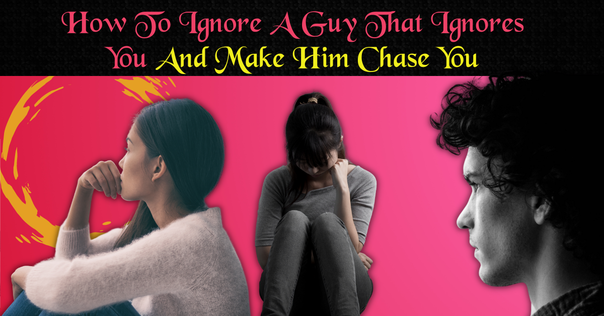 How To Ignore A Guy That Ignores You And Make Him Chase You The Queen