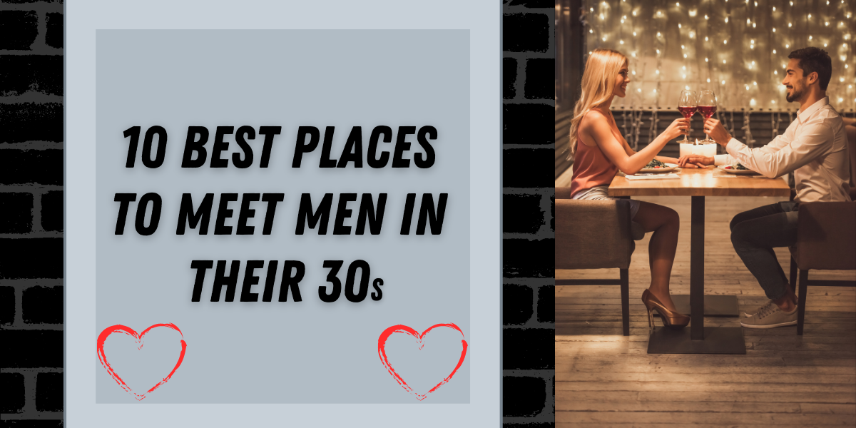 10 Best Places To Meet Men In Their 30s - The Queen Momma 👑