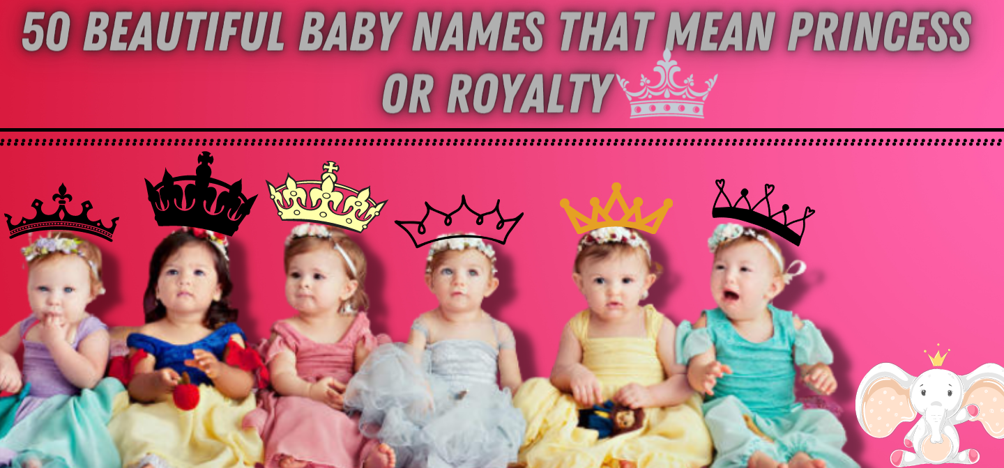 50 Beautiful Baby Names That Mean Princess Or Royalty The Queen Momma 