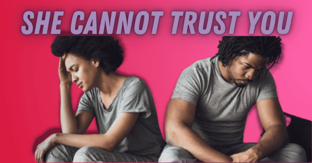 SHE FINDS THAT SHE CANNOT TRUST YOU AS MUCH AS SHE WANTS TO