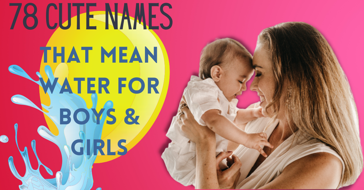 78-cute-names-that-mean-water-for-boys-girls-the-queen-momma