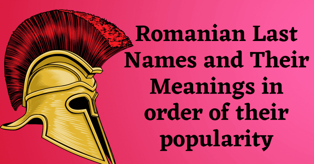 Romanian Last Names and Their Meanings in order of their popularity