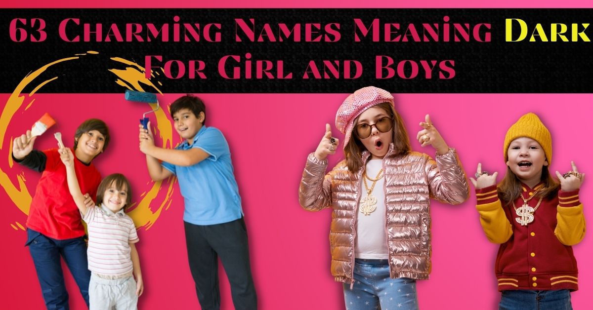 63-charming-names-meaning-dark-for-girl-and-boys-the-queen-momma