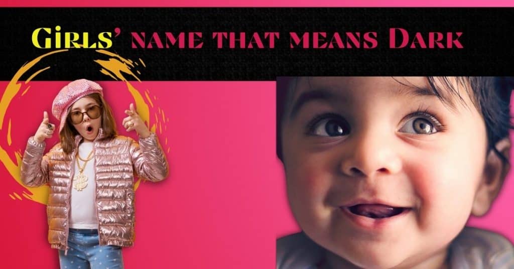 Girls’ name that means Dark