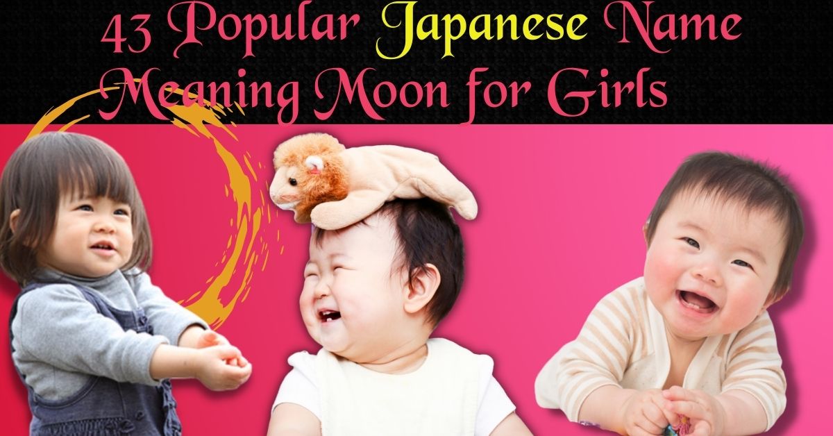 43 Popular Japanese Names Meaning Moon For Girls The Queen Momma 