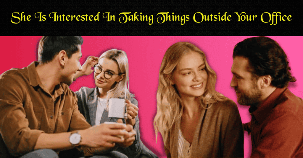 She Is Interested In Taking Things Outside Your Office