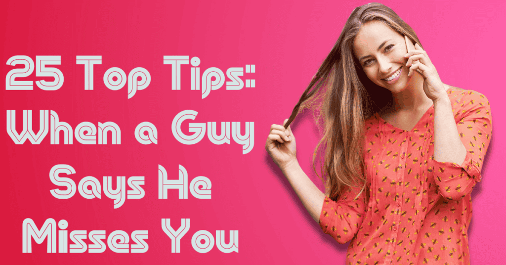 25 Top Tips When a Guy Say He Misses You