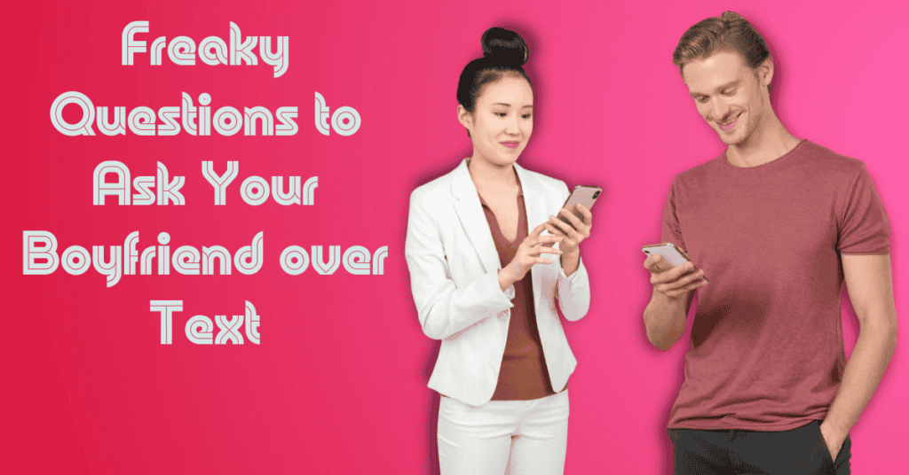 Freaky Questions to Ask Your Boyfriend over Text