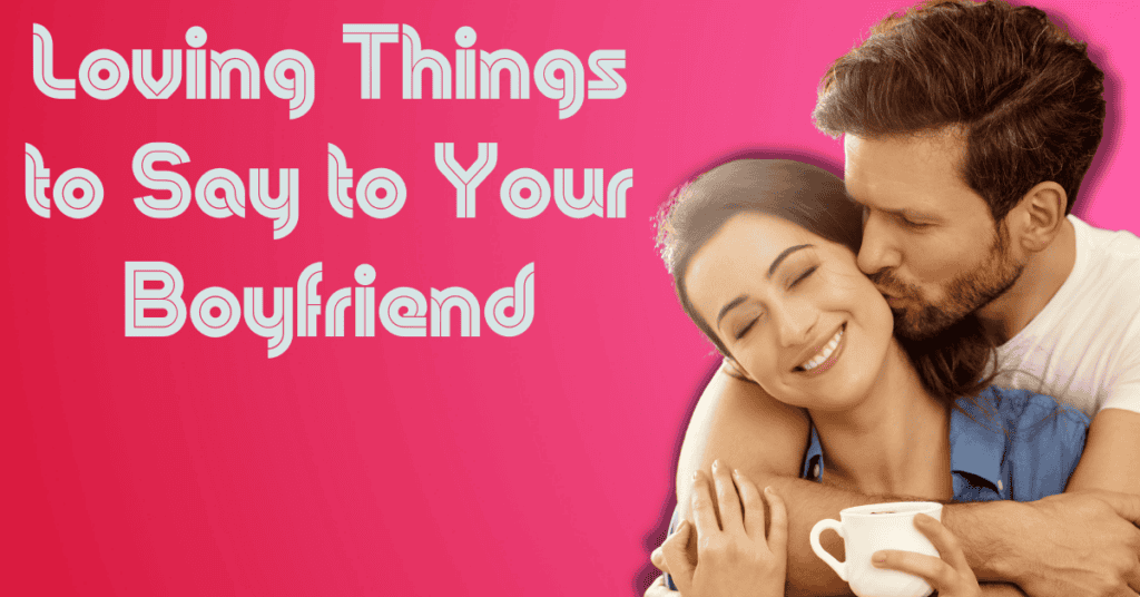 Loving Things to Say to Your Boyfriend