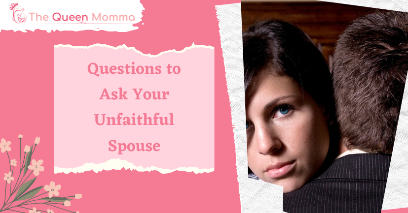 10 Questions To Ask Your Unfaithful Spouse The Queen Momma 👑 