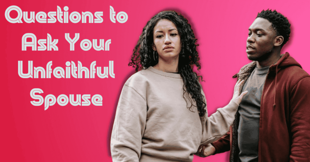 questions to ask your unfaithful spouse
