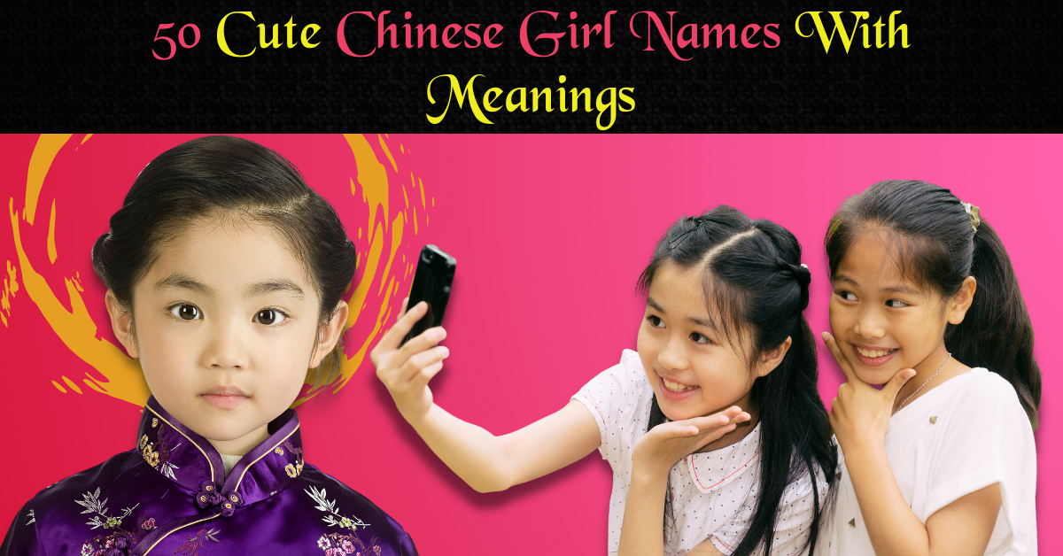 50 Cute Chinese Girl Names With Meanings The Queen Momma 👑