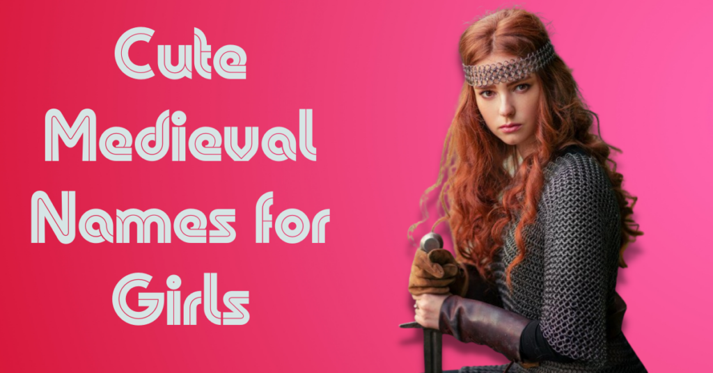 Cute Medieval Names for Girls