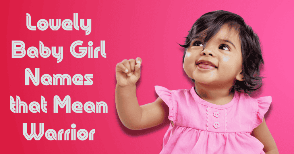 Lovely Baby Girl Names that Mean Warrior