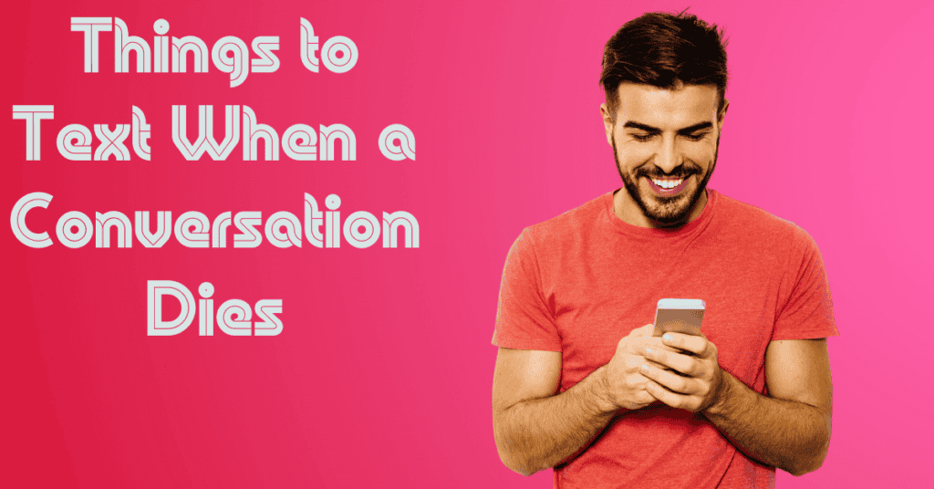 Things to Text When a Conversation Dies