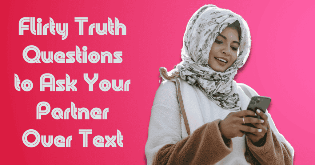Flirty Truth Questions to Ask Your Partner Over Text