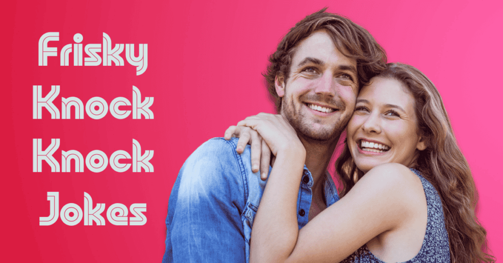 Frisky Knock Knock Jokes