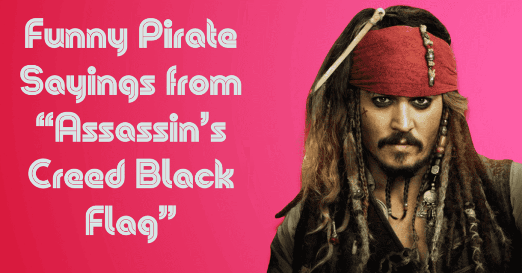 Funny Pirate Sayings from “Assassin’s Creed Black Flag”