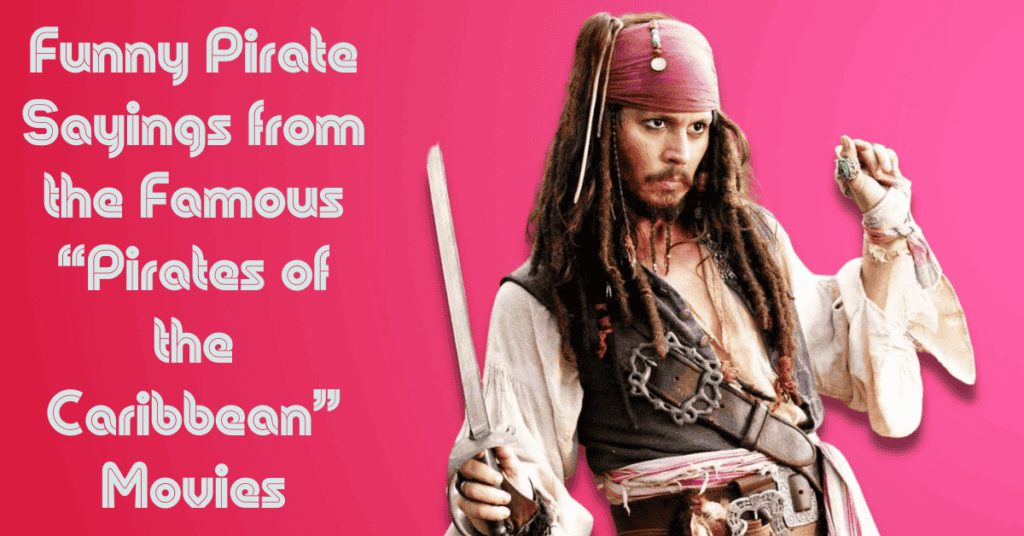 Funny Pirate Sayings from the Famous “Pirates of the Caribbean” Movies