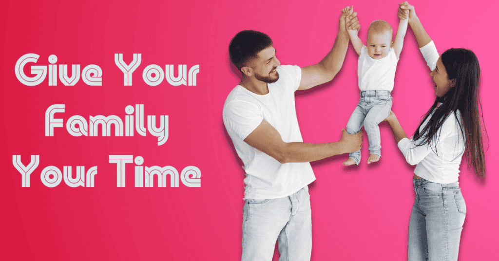 Give Your Family Your Time