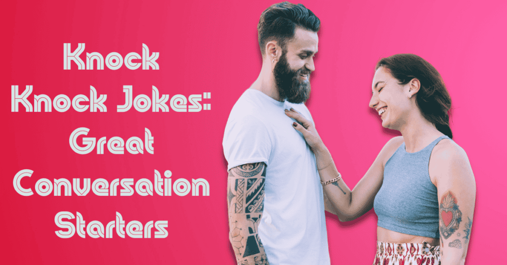 Knock Knock Jokes Great Conversation Starters
