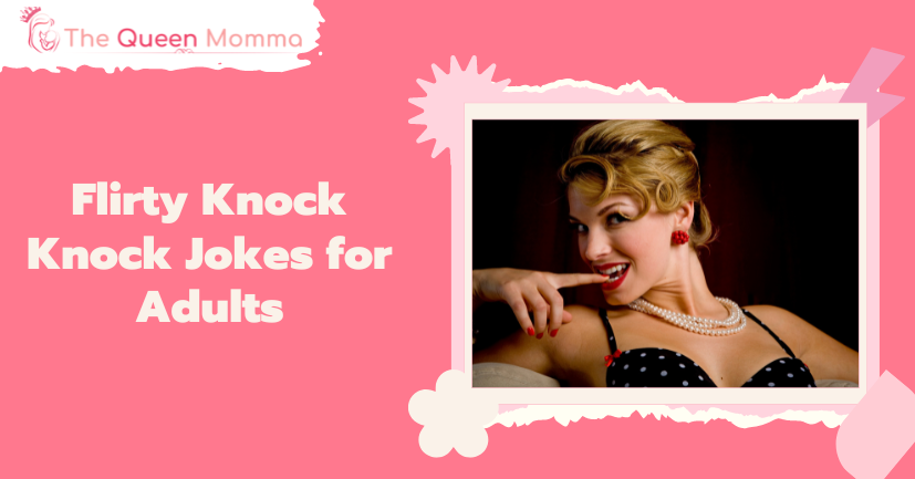 212 Flirty Knock Knock Jokes For Adults The Queen Momma 👑