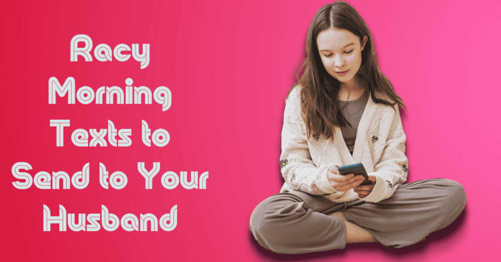 Racy Morning Texts to Send to Your Husband