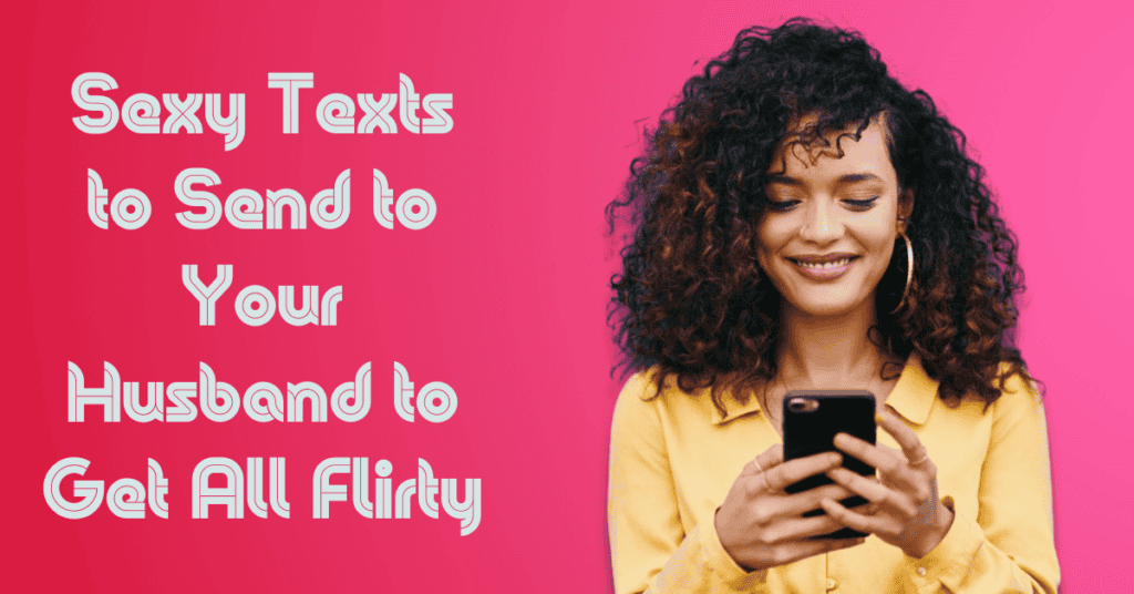 Sexy Texts to Send to Your Husband to Get All Flirty