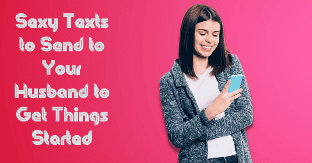 Sexy Texts to Send to Your Husband to Get Things Started