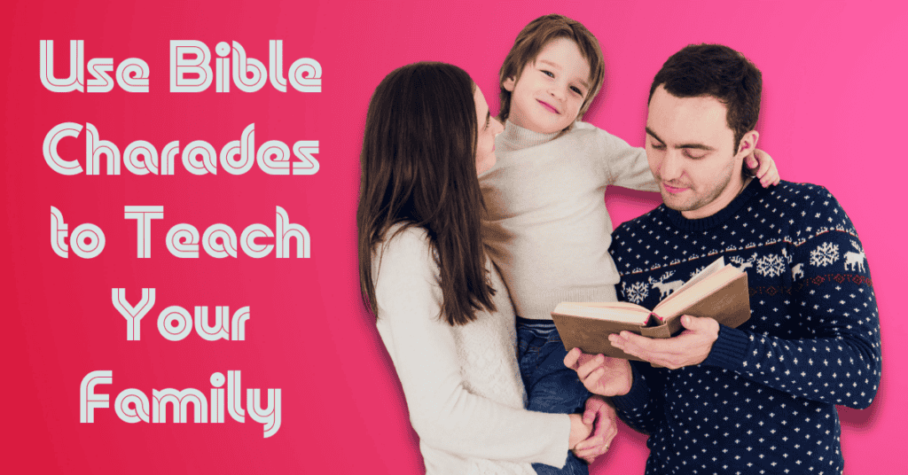 Use Bible Charades to Teach Your Family
