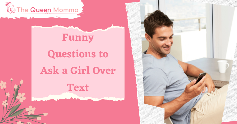176 Funny Questions to Ask a Girl Over Text - The Queen Momma 👑