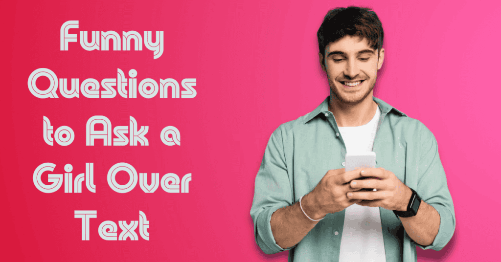 Funny Questions to Ask a Girl Over Text