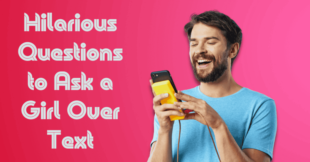 Hilarious Questions to Ask a Girl Over Text