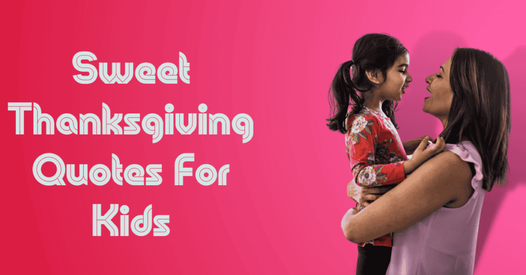 Sweet Thanksgiving Quotes For Kids