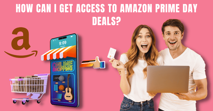 How Can I Get Access to Amazon Prime Day Deals