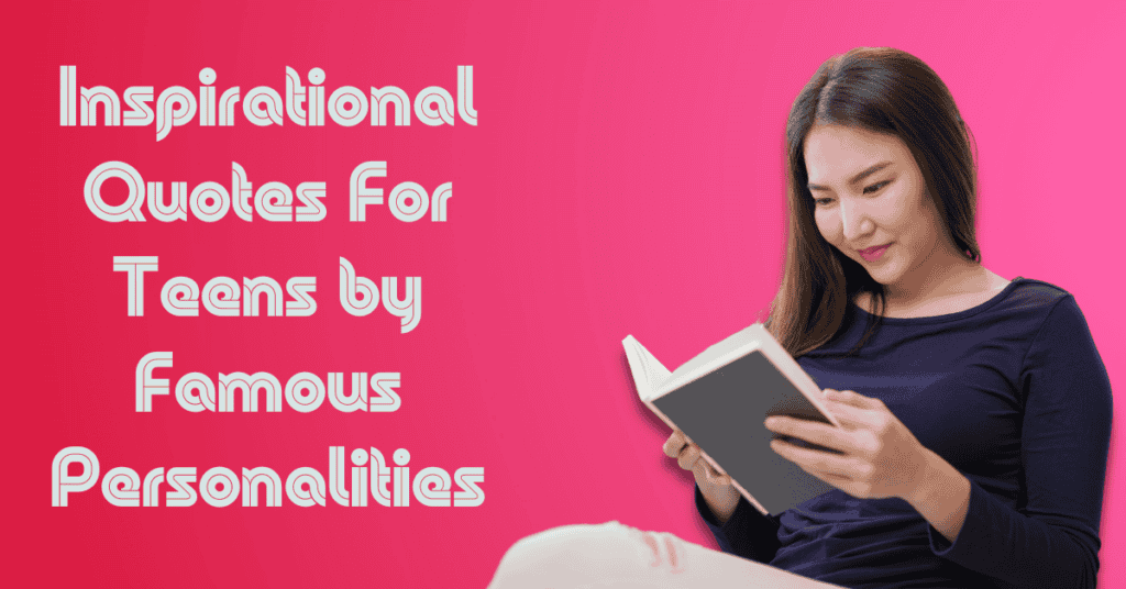Inspirational Quotes For Teens by Famous Personalities