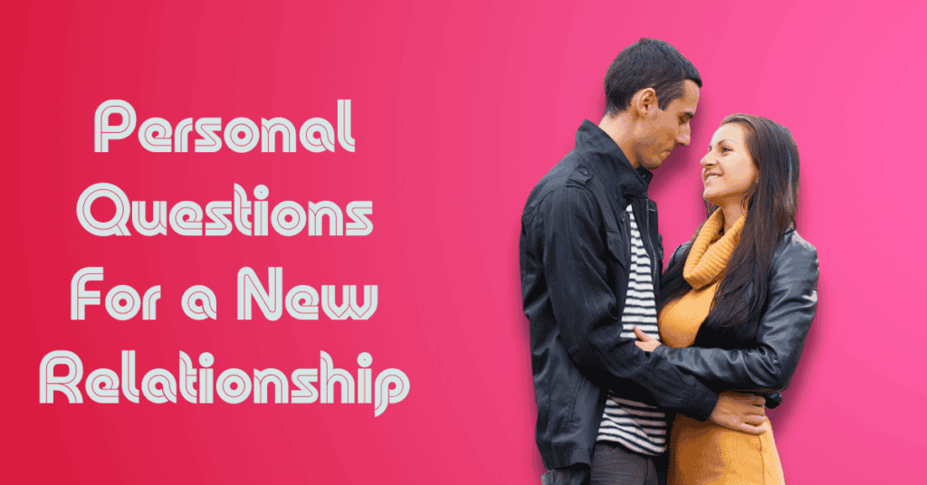 Personal Questions For a New Relationship