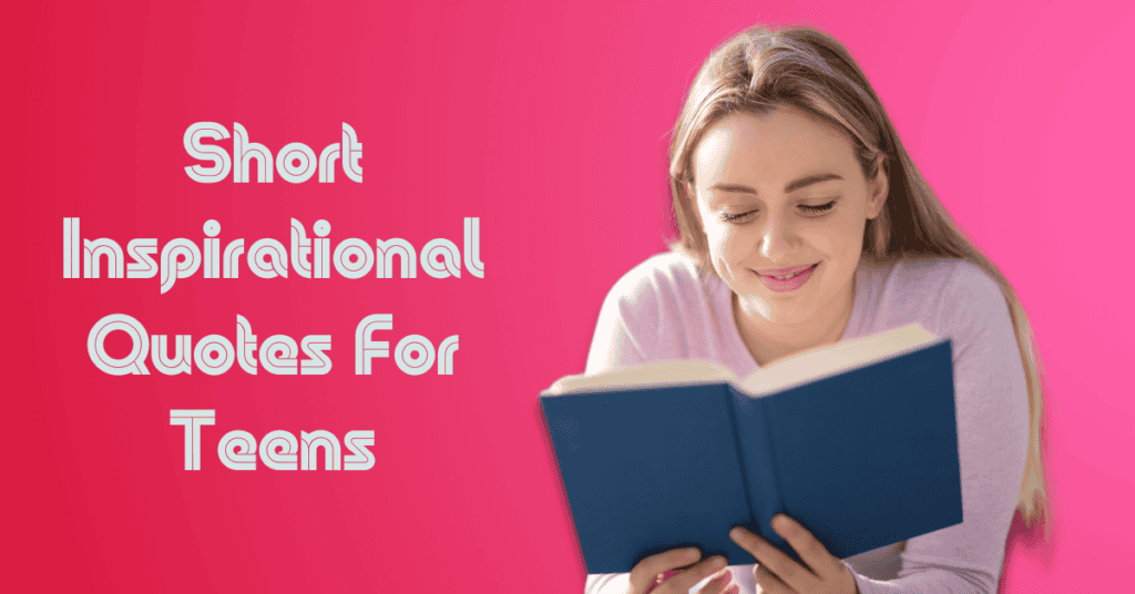 Short Inspirational Quotes For Teens