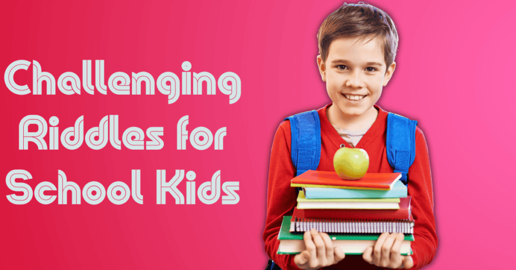 Challenging Riddles for School Kids