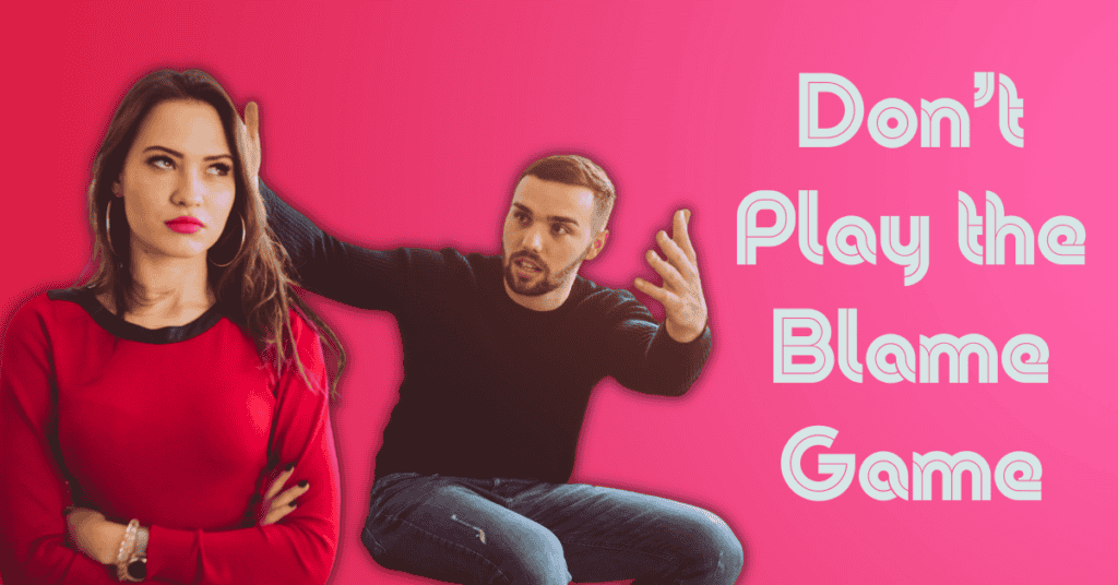 Don’t Play the Blame Game