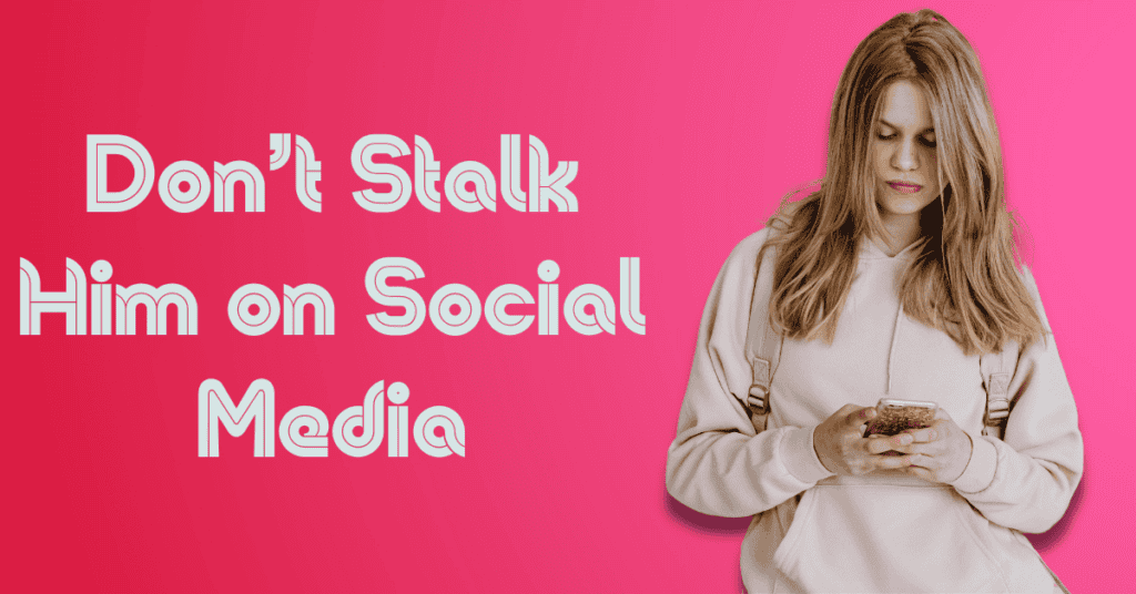Don’t Stalk Him on Social Media
