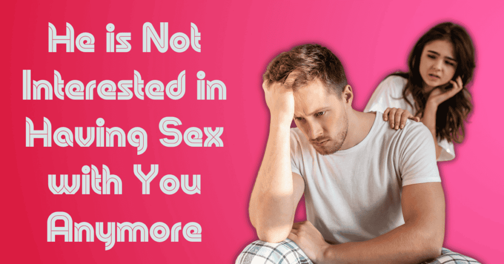 He is Not Interested in Having Sex with You Anymore