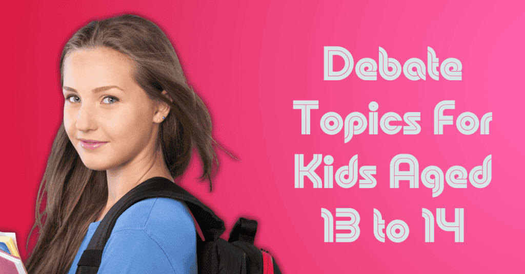 Debate Topics For Kids Aged 13 to 14