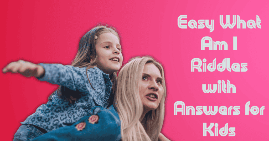 Easy What Am I Riddles with Answers for Kids